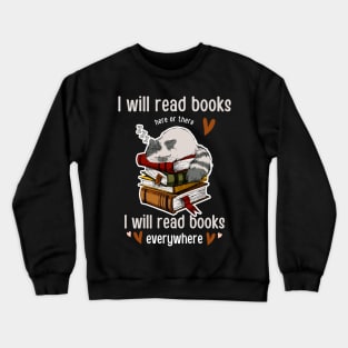 I Will Read Books Here Or There I Will Read Books Everywhere Funny Reading cat T-shirt Gift For Men Women Crewneck Sweatshirt